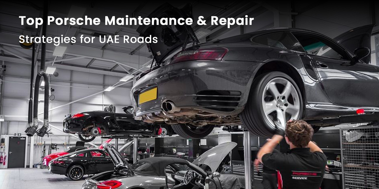 Top Porsche Maintenance & Repair Strategies for UAE Roads